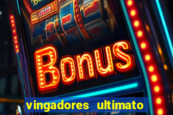 vingadores ultimato completo dublado gratis